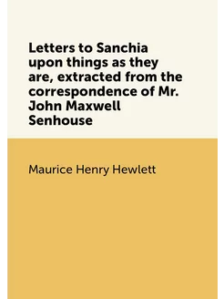 Letters to Sanchia upon things as they are, extracte