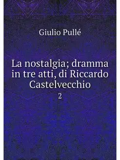 La nostalgia dramma in tre atti, di