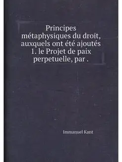 Principes métaphysiques du droit, auxquels ont été a