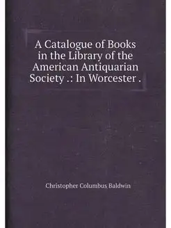 A Catalogue of Books in the Library of the American