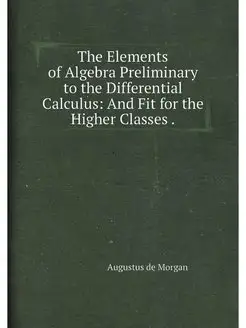 The Elements of Algebra Preliminary to the Different