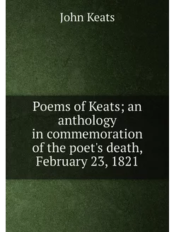 Poems of Keats an anthology in commemoration of the