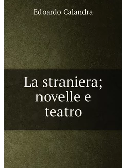 La straniera novelle e teatro