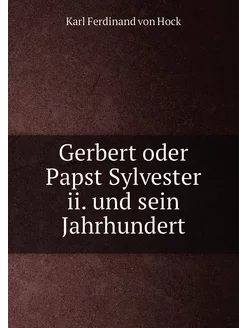 Gerbert oder Papst Sylvester ii. und sein Jahrhundert