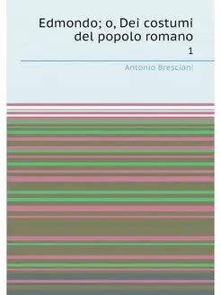 Edmondo o, Dei costumi del popolo romano. 1