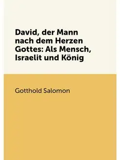 David, der Mann nach dem Herzen Gottes Als Mensch