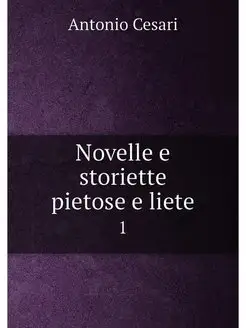 Novelle e storiette pietose e liete. 1