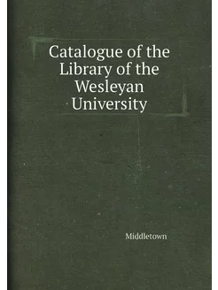 Catalogue of the Library of the Wesleyan University