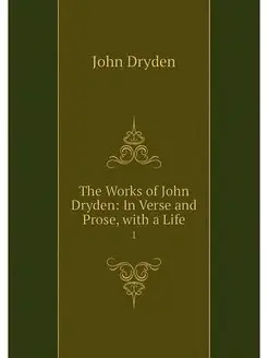 The Works of John Dryden In Verse an