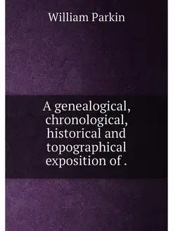 A genealogical, chronological, historical and topogr