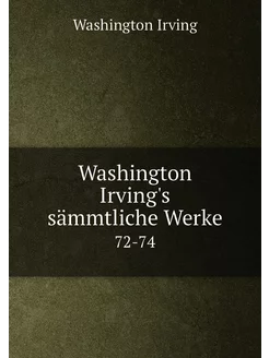 Washington Irving's sämmtliche Werke. 72-74