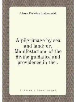 A pilgrimage by sea and land or, Manifestations of