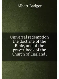 Universal redemption the doctrine of the Bible, and