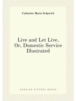 Live and Let Live, Or, Domestic Service Illustrated