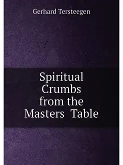 Spiritual Crumbs from the Masters̓ Table