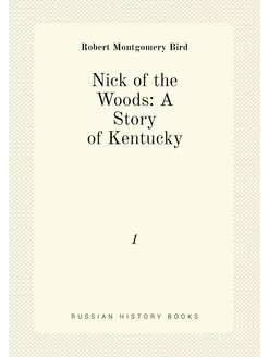 Nick of the Woods A Story of Kentucky. 1