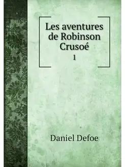 Les aventures de Robinson Crusoe. 1