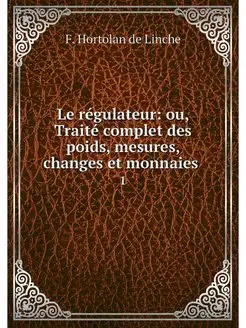 Le regulateur ou, Traite complet des