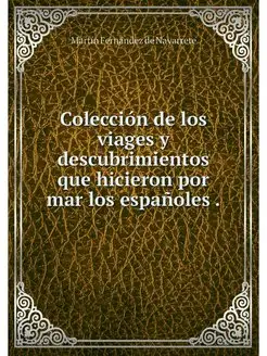 Coleccion de los viages y descubrimie