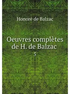 Oeuvres completes de H. de Balzac . 5