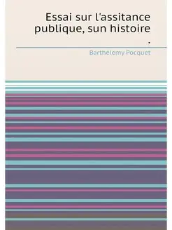 Essai sur l'assitance publique, sun histoire