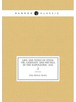 Life and Times of Stein Or, Germany and Prussia in