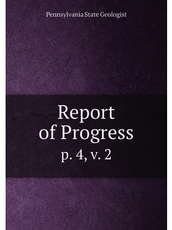 Report of Progress. p. 4, v. 2