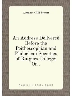 An Address Delivered Before the Peithessophian and P