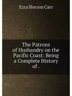 The Patrons of Husbandry on the Pacific Coast Being