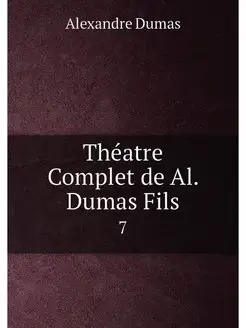 Théatre Complet de Al. Dumas Fils. 7