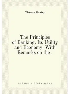 The Principles of Banking, Its Utility and Economy