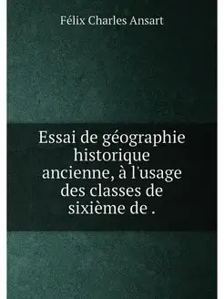 Essai de géographie historique ancienne, à l'usage d