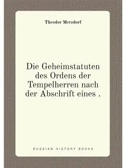 Die Geheimstatuten des Ordens der Tempelherren nach