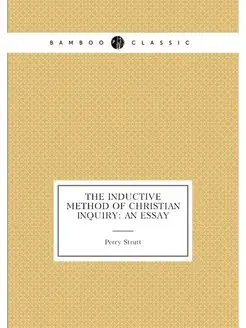 The Inductive Method of Christian Inquiry An Essay