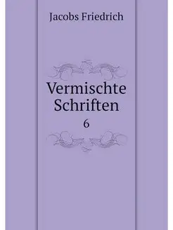 Vermischte Schriften. 6