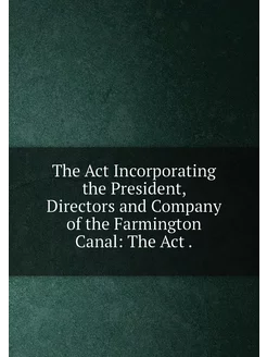 The Act Incorporating the President, Directors and C