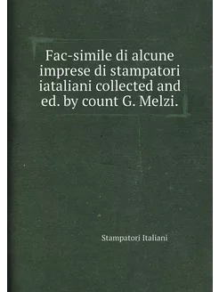 Fac-simile di alcune imprese di stampatori iataliani