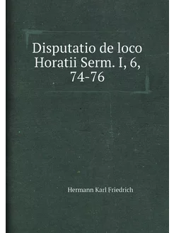 Disputatio de loco Horatii Serm. I, 6, 74-76