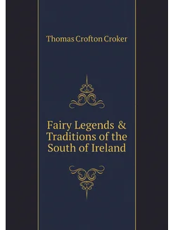 Fairy Legends & Traditions of the South of Ireland