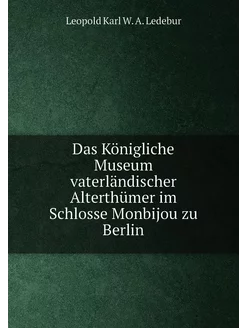 Das Königliche Museum vaterländischer Alterthümer im