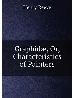 Graphidæ, Or, Characteristics of Painters