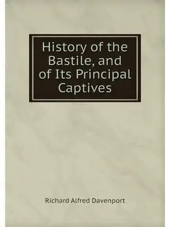 History of the Bastile, and of Its Pr