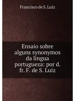 Ensaio sobre alguns synonymos da lingua portugueza