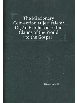 The Missionary Convention at Jerusalem Or, An Exhib