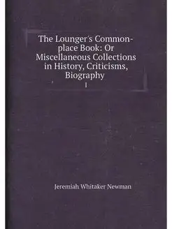 The Lounger's Common-place Book Or Miscellaneous Co