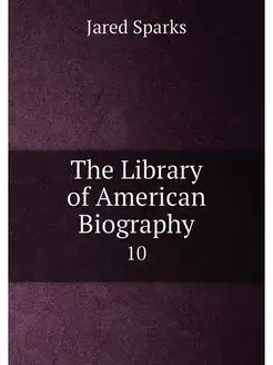 The Library of American Biography. 10