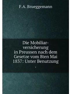 Die Mobiliar-versicherung in Preussen nach dem Geset