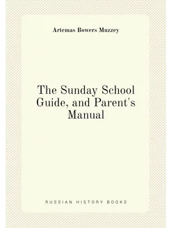 The Sunday School Guide, and Parent's Manual