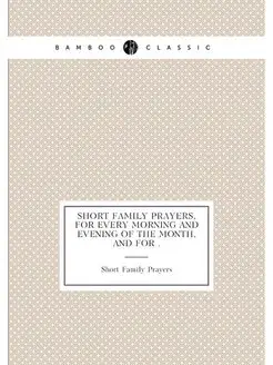 Short family prayers, for every morning and evening