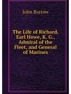 The Life of Richard, Earl Howe, K. G